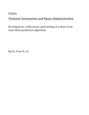 Book cover for Development, Refinement, and Testing of a Short Term Solar Flare Prediction Algorithm