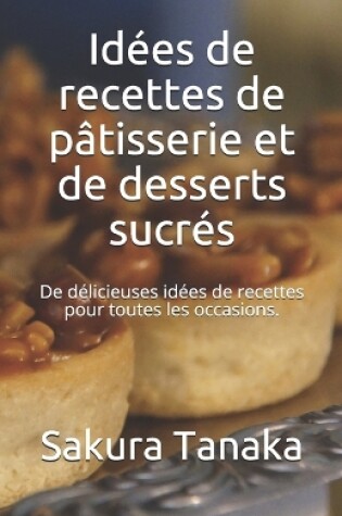 Cover of Idées de recettes de pâtisserie et de desserts sucrés