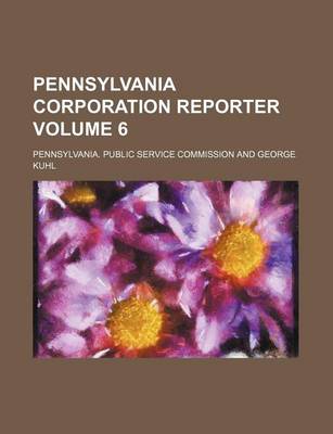 Book cover for Pennsylvania Corporation Reporter Volume 6