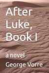 Book cover for After Luke, Book I