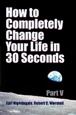 Book cover for How to Completely Change Your Life in 30 Seconds - Part V
