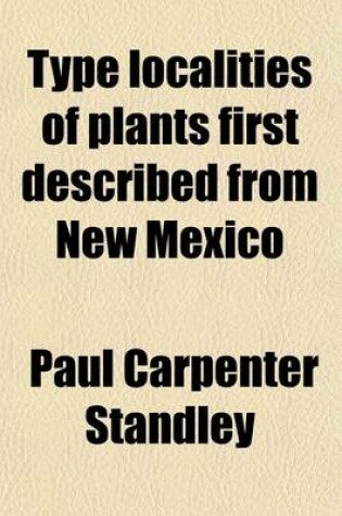 Cover of Type Localities of Plants First Described from New Mexico; A Bibliography of New Mexican Botany