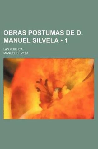 Cover of Obras Postumas de D. Manuel Silvela (1); Las Publica