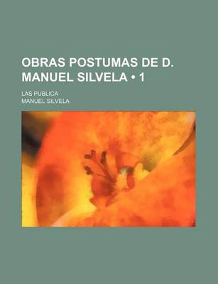 Book cover for Obras Postumas de D. Manuel Silvela (1); Las Publica