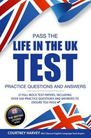 Cover of Pass the Life in the UK Test: Practice Questions and Answers with 21 Full Mock Tests