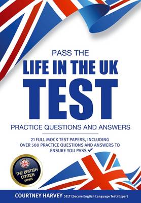 Cover of Pass the Life in the UK Test: Practice Questions and Answers with 21 Full Mock Tests