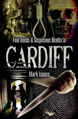 Book cover for Foul Deeds & Suspicious Deaths in Cardiff