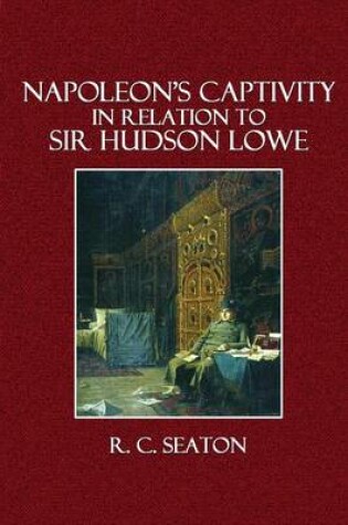 Cover of Napoleon's Captivity in Relation to Sir Hudson Lowe