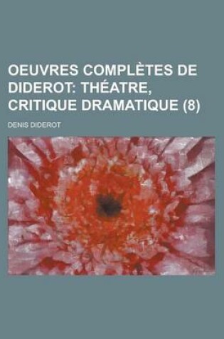 Cover of Oeuvres Completes de Diderot (8); Th Atre, Critique Dramatique