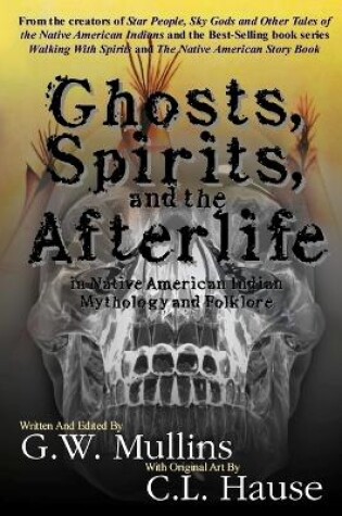 Cover of Ghosts, Spirits, and the Afterlife in Native American Indian Mythology And Folklore