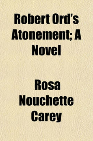 Cover of Robert Ord's Atonement; A Novel