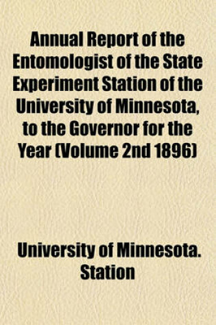 Cover of Annual Report of the Entomologist of the State Experiment Station of the University of Minnesota, to the Governor for the Year (Volume 2nd 1896)