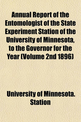 Book cover for Annual Report of the Entomologist of the State Experiment Station of the University of Minnesota, to the Governor for the Year (Volume 2nd 1896)