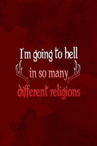 Cover of I'm Going To Hell In So Many Different Religions