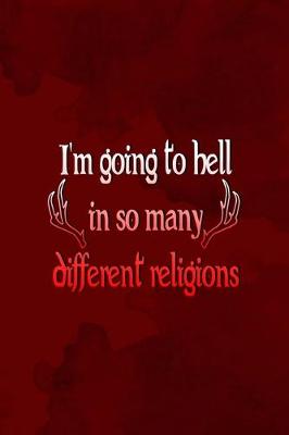 Book cover for I'm Going To Hell In So Many Different Religions