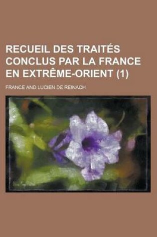 Cover of Recueil Des Traites Conclus Par La France En Extreme-Orient (1)
