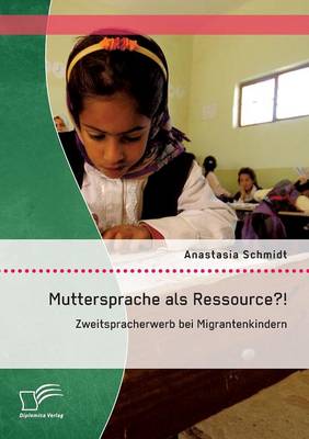 Book cover for Muttersprache als Ressource?! Zweitspracherwerb bei Migrantenkindern