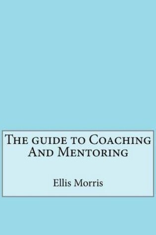Cover of The Guide to Coaching and Mentoring