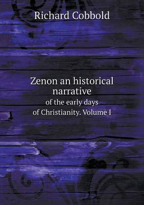 Book cover for Zenon an historical narrative of the early days of Christianity. Volume I