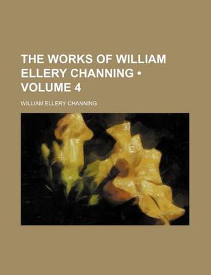 Book cover for The Works of William Ellery Channing (Volume 4)