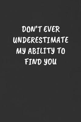 Cover of Don't Ever Underestimate My Ability to Find You