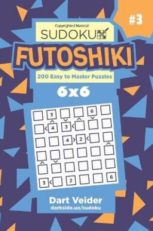 Cover of Sudoku Futoshiki - 200 Easy to Master Puzzles 6x6 (Volume 3)