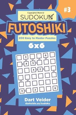 Book cover for Sudoku Futoshiki - 200 Easy to Master Puzzles 6x6 (Volume 3)