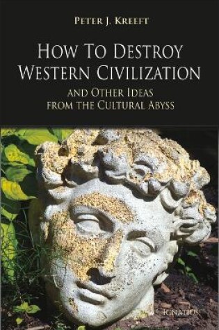 Cover of How to Destroy Western Civilization and Other Ideas from the Cultural Abyss