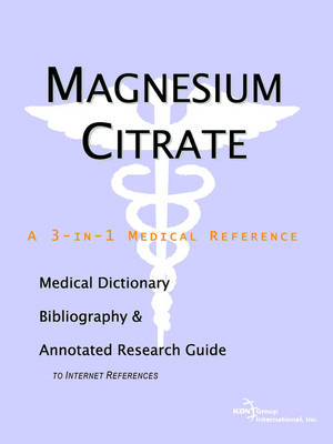 Book cover for Magnesium Citrate - A Medical Dictionary, Bibliography, and Annotated Research Guide to Internet References