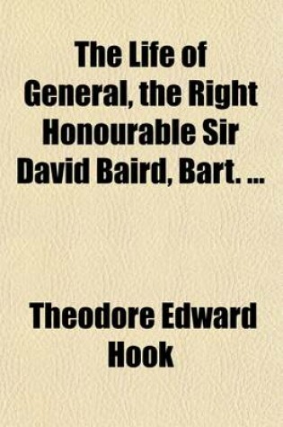 Cover of The Life of General, the Right Honourable Sir David Baird, Bart. (Volume 2); The Right Honourable Sir David Baird, Bart