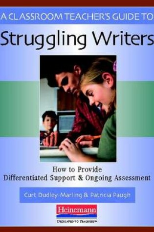 Cover of A Classroom Teacher's Guide to Struggling Writers