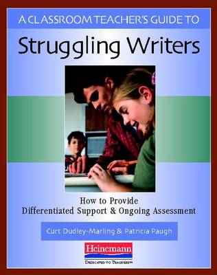 Book cover for A Classroom Teacher's Guide to Struggling Writers