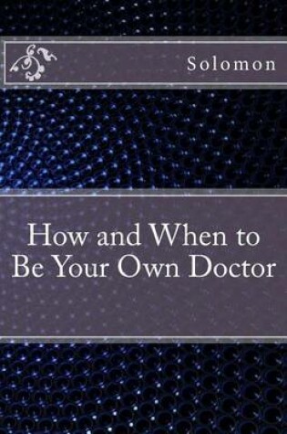 Cover of How and When to Be Your Own Doctor