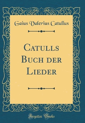 Book cover for Catulls Buch Der Lieder (Classic Reprint)