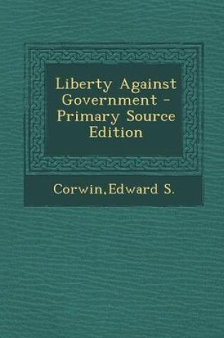 Cover of Liberty Against Government - Primary Source Edition