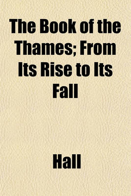 Book cover for The Book of the Thames; From Its Rise to Its Fall