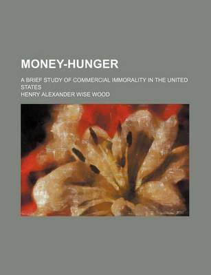 Book cover for Money-Hunger; A Brief Study of Commercial Immorality in the United States