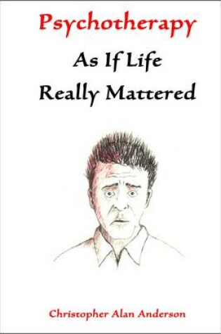 Cover of Psychotherapy As If Life Really Mattered