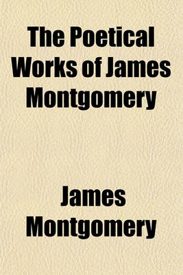 Book cover for The Poetical Works of James Montgomery