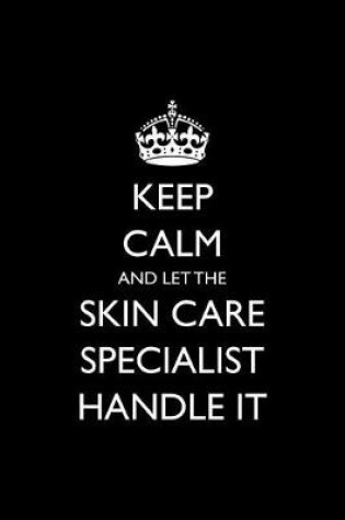 Cover of Keep Calm and Let the Skin Care Specialist Handle It