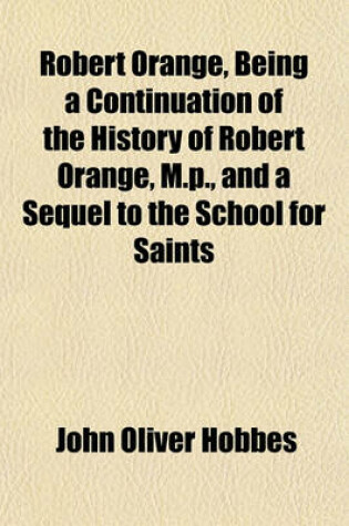 Cover of Robert Orange, Being a Continuation of the History of Robert Orange, M.P., and a Sequel to the School for Saints