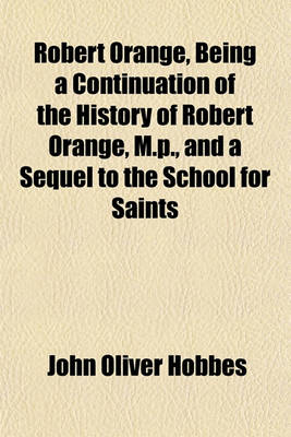 Book cover for Robert Orange, Being a Continuation of the History of Robert Orange, M.P., and a Sequel to the School for Saints