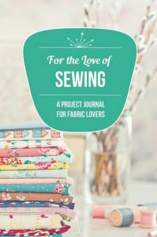 Cover of For the Love of Sewing