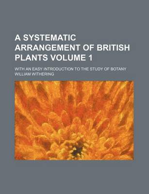 Book cover for A Systematic Arrangement of British Plants Volume 1; With an Easy Introduction to the Study of Botany