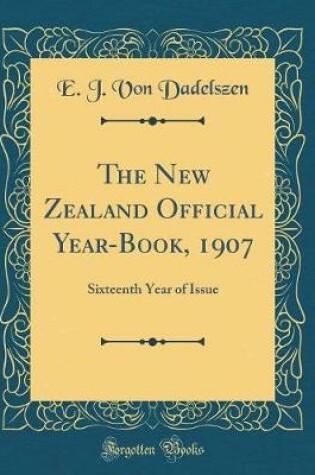 Cover of The New Zealand Official Year-Book, 1907: Sixteenth Year of Issue (Classic Reprint)