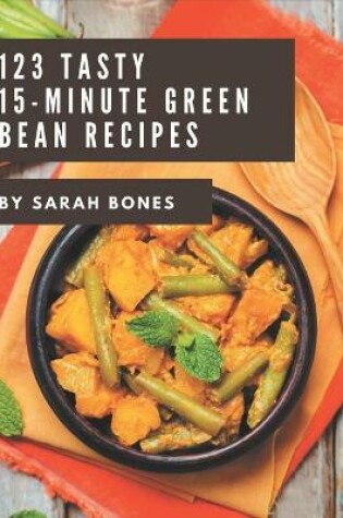 Cover of 123 Tasty 15-Minute Green Bean Recipes