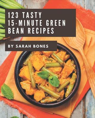 Book cover for 123 Tasty 15-Minute Green Bean Recipes