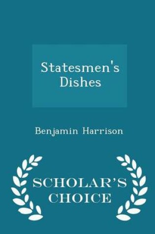 Cover of Statesmen's Dishes - Scholar's Choice Edition