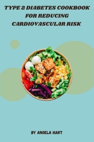 Cover of Type 2 Diabetes Cookbook for Reducing Cardiovascular Risk