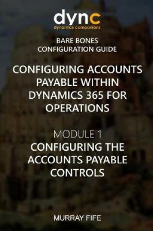 Cover of Configuring Accounts Payable within Dynamics 365 for Operations